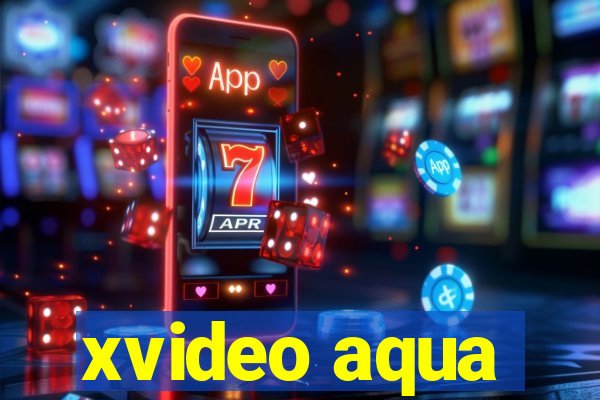 xvideo aqua